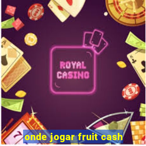 onde jogar fruit cash